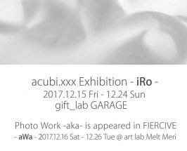 12/15-25 『 acubi.xxx Exhibition – iRo – 』